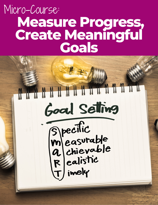 Measure Progress, Create Meaningful Goals
