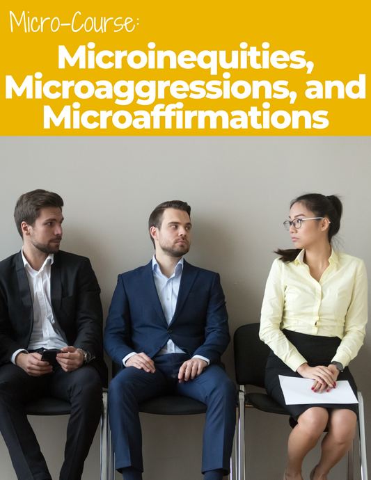 Microinequities, Microaggressions, and Microaffirmations