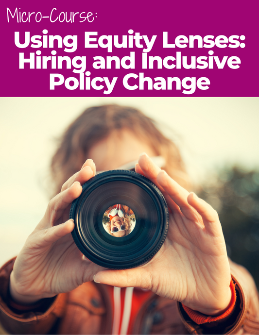 Using Equity Lenses: Hiring and Inclusive Policy Change